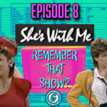 Remember That Show? Episode 8: She’s With Me