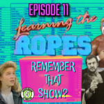 Remember That Show? Episode 11: Learning The Ropes