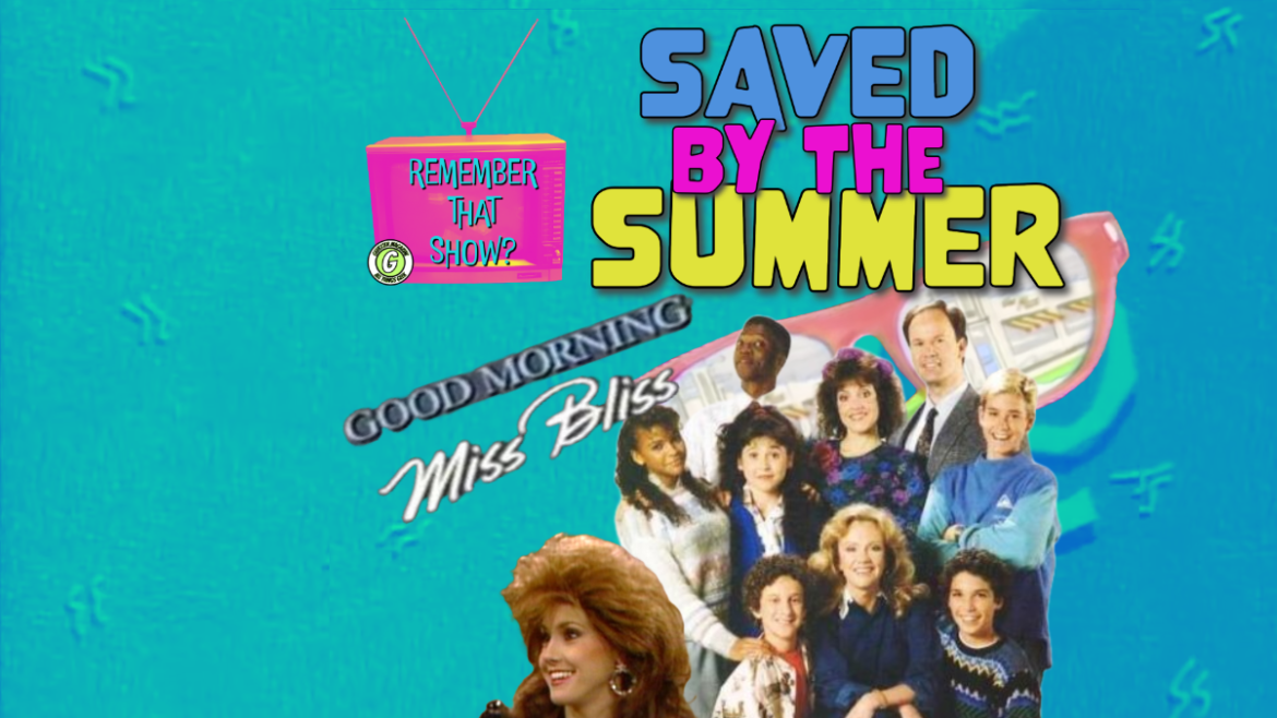Remember That Show? Presents: Saved By The Summer – Good Morning, Miss Bliss