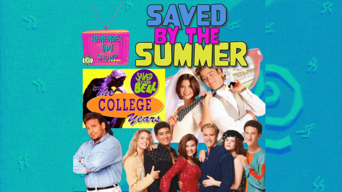 Remember That Show? Presents: Saved By The Summer – Saved By The Bell: The College Years
